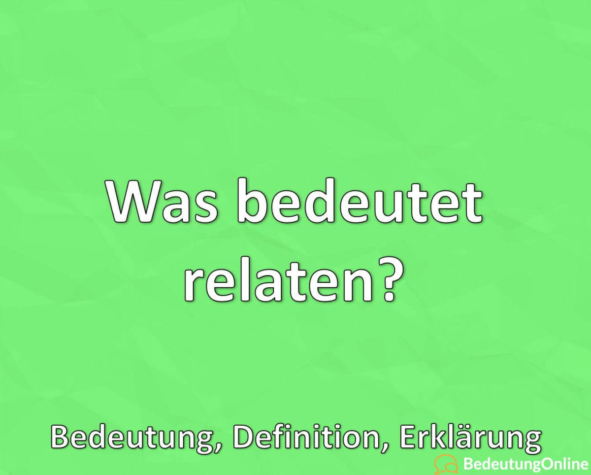 Was bedeutet, relaten, Bedeutung, Definition, Erklärung