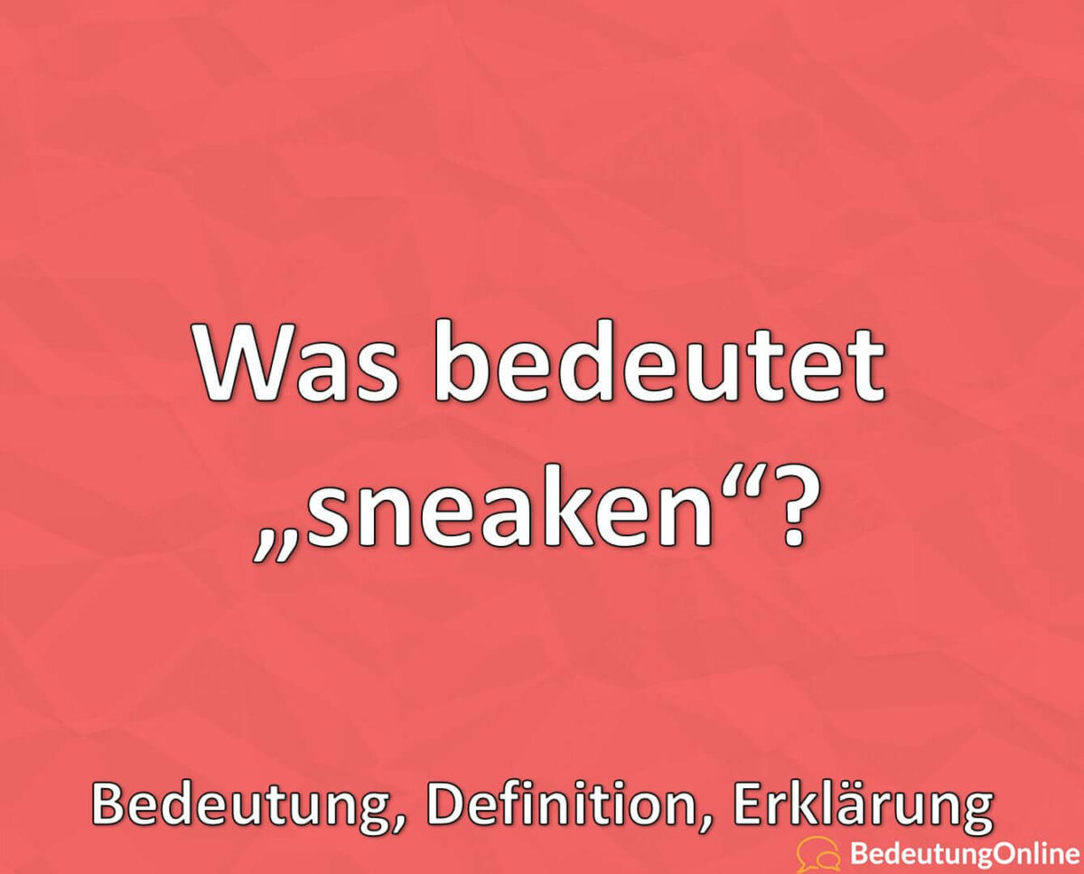 Was bedeutet „sneaken“? Bedeutung, Definition, Erklärung