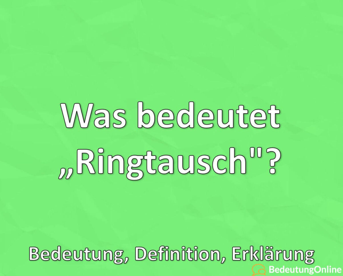 Was ist ein, Ringtausch, Bedeutung, Definition, Erklärung