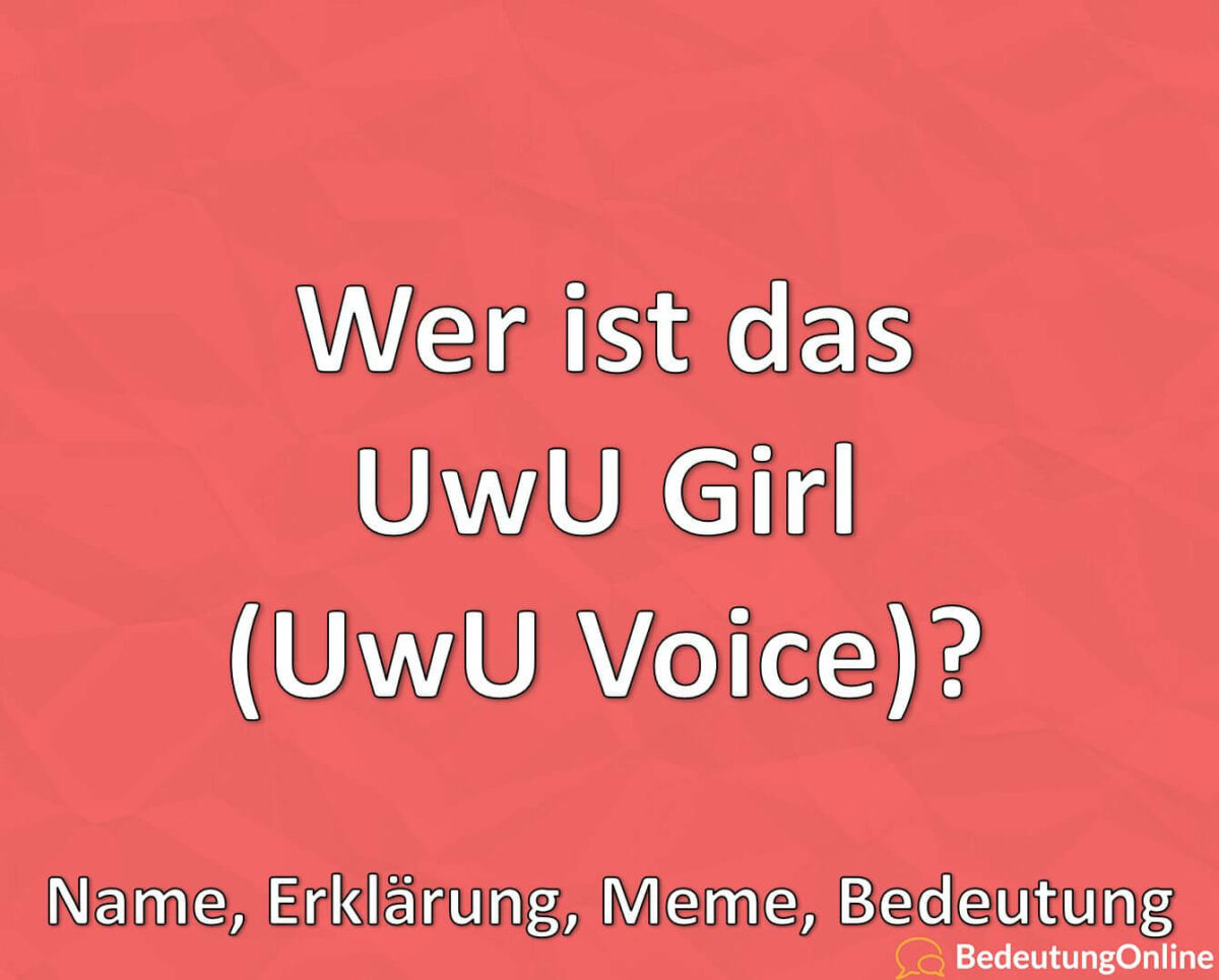 Wer ist das UwU Girl, UwU Voice, Name, Erklärung, Meme, Bedeutung
