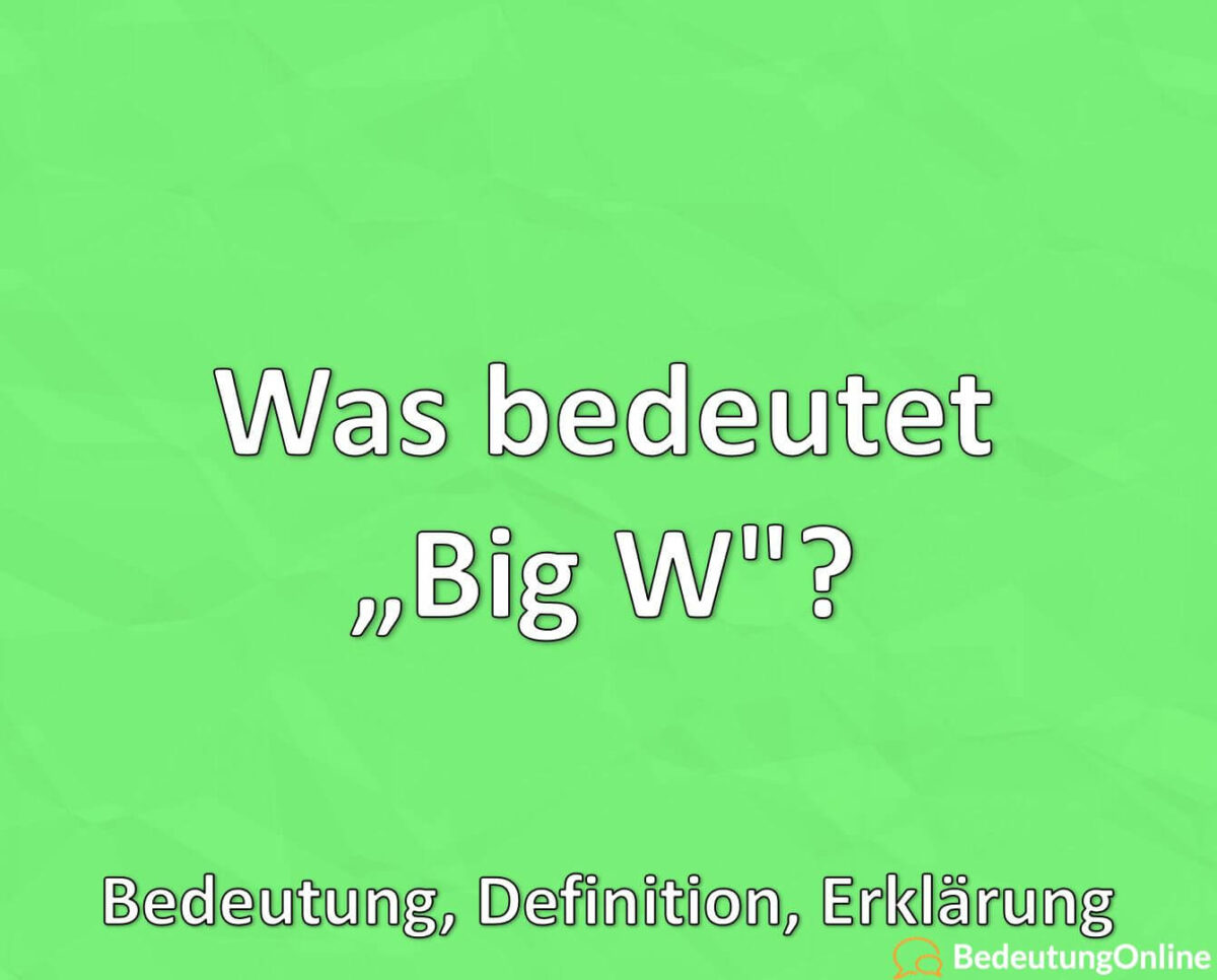 Was bedeutet “Big W”? Bedeutung, Definition, Erklärung