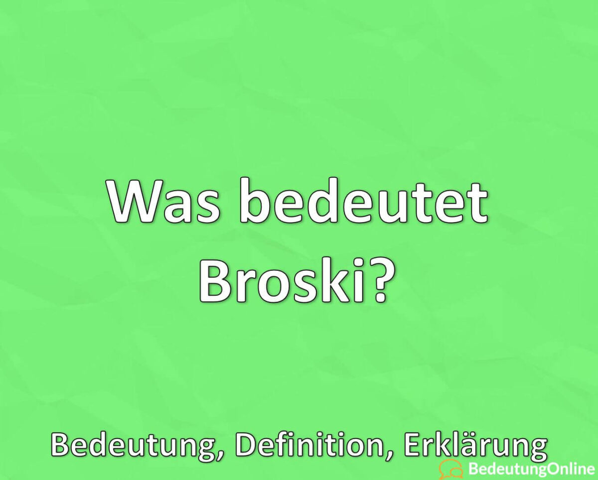 Was bedeutet Broski, Broskis, Bedeutung, Definition, Erklärung