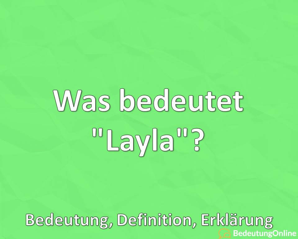Was bedeutet “Layla”? Bedeutung, Definition, Erklärung