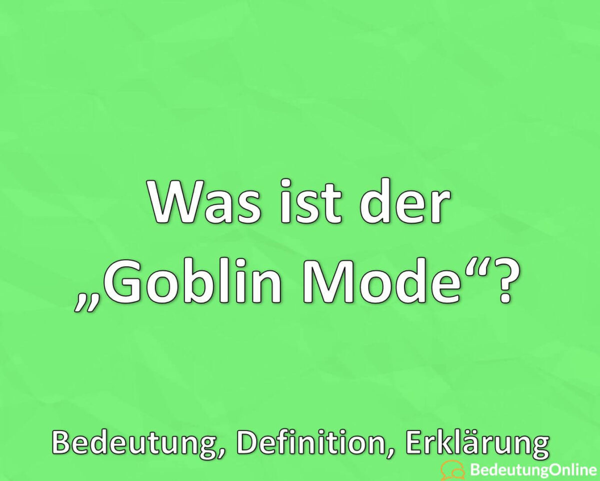 Was ist der Goblin Mode, Bedeutung, Definition, Erklärung