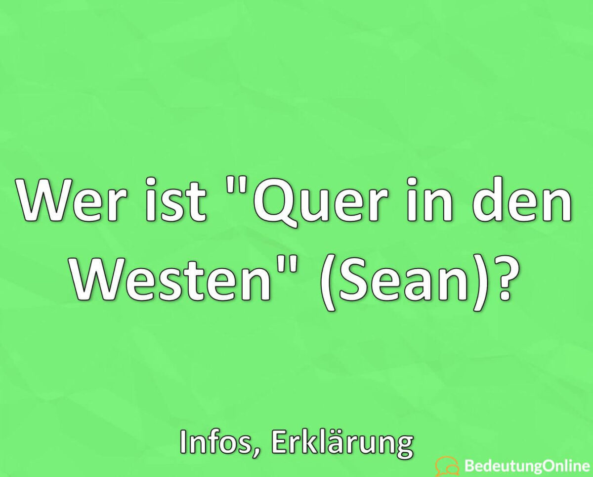 Wer ist “Quer in den Westen” (Sean)? Infos, Erklärung