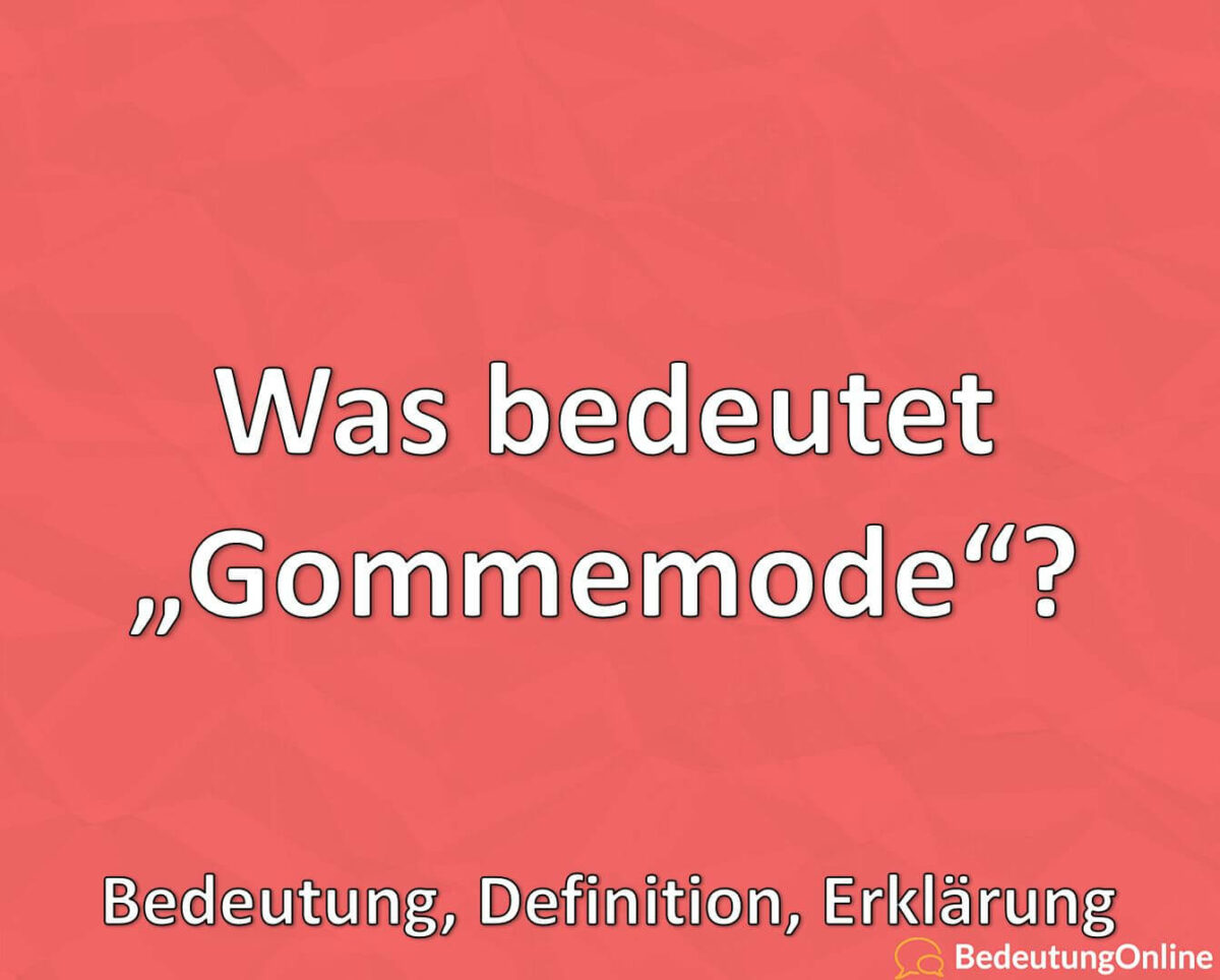 Was bedeutet Gommemode, Bedeutung, Definition, Erklärung