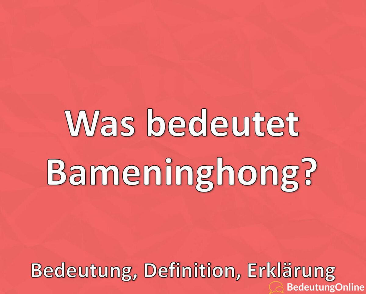 Was bedeutet „Bameninghong“? Bedeutung, Definition, Erklärung
