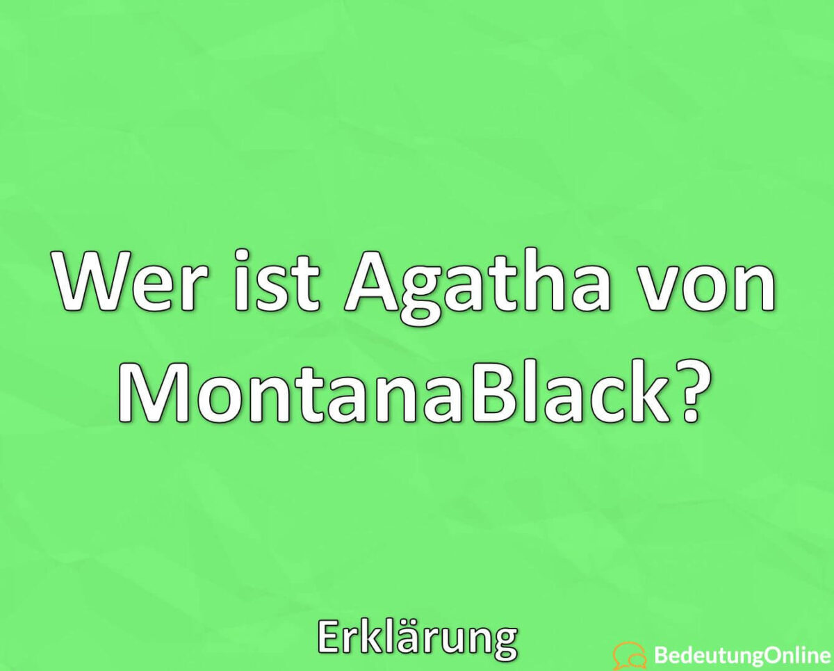 Wer ist Agatha von MontanaBlack, Erklärung