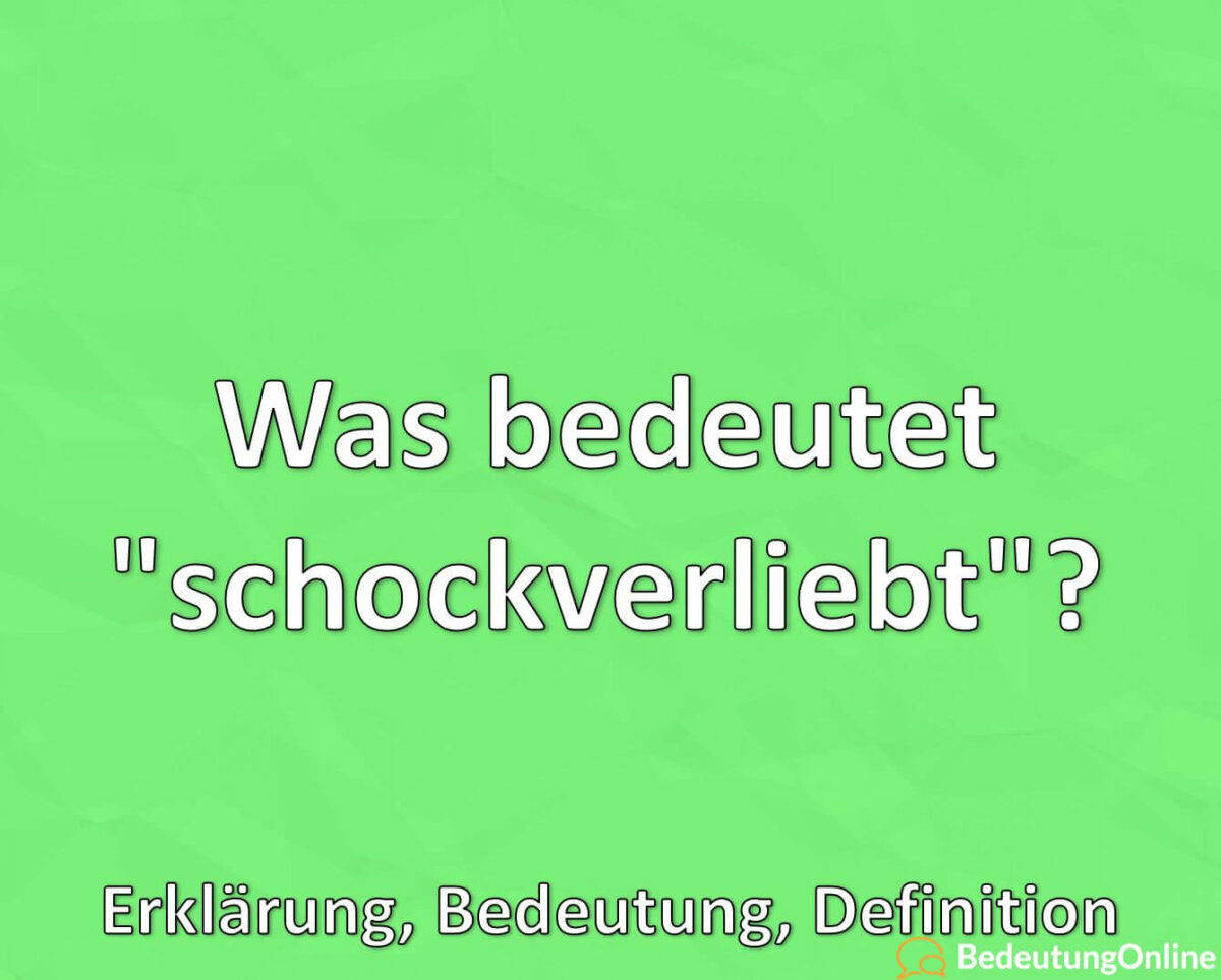 Was bedeutet „schockverliebt“? Bedeutung, Definition, Erklärung