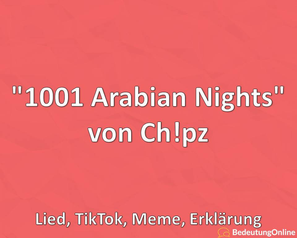 „1001 Arabian Nights“ von Ch!pz: Lied, TikTok, Meme, Erklärung