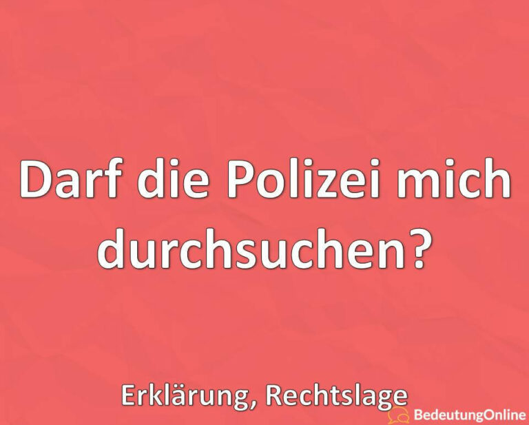 Darf die Polizei mich durchsuchen? Erklärung, Rechtslage Bedeutung Online