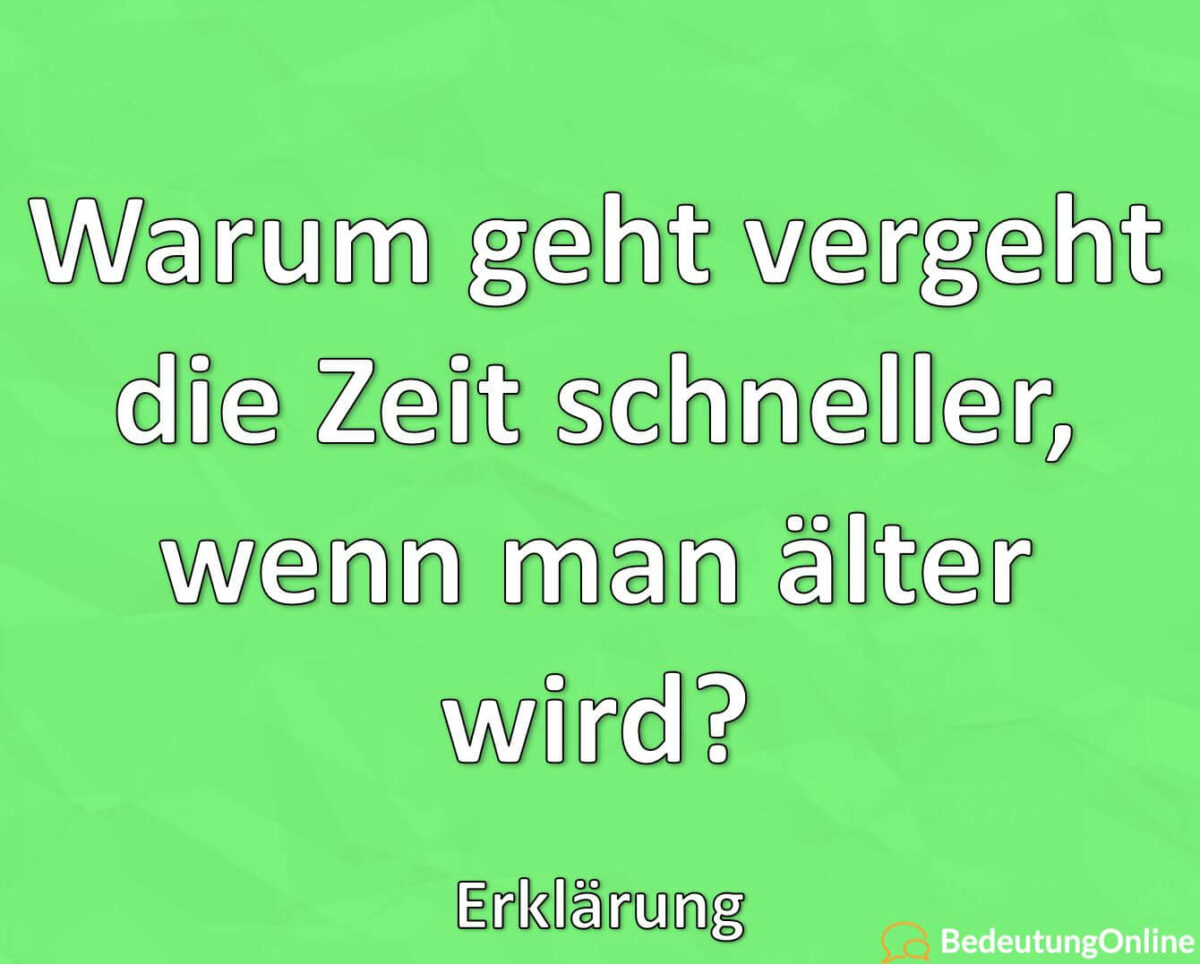 Warum geht vergeht die Zeit schneller, wenn man älter wird? Erklärung Bedeutung Online
