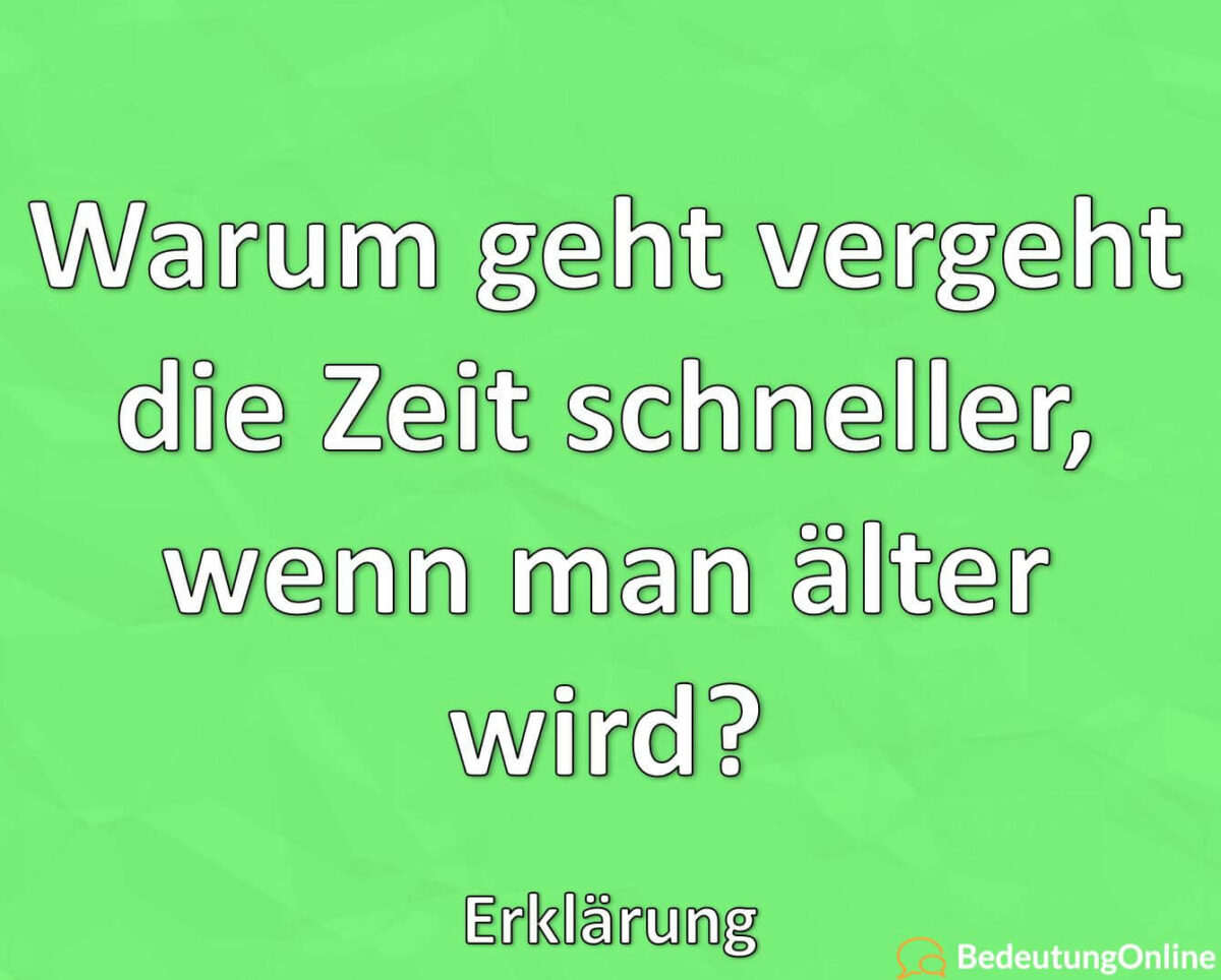 Warum geht vergeht die Zeit schneller, wenn man älter wird, Erklärung