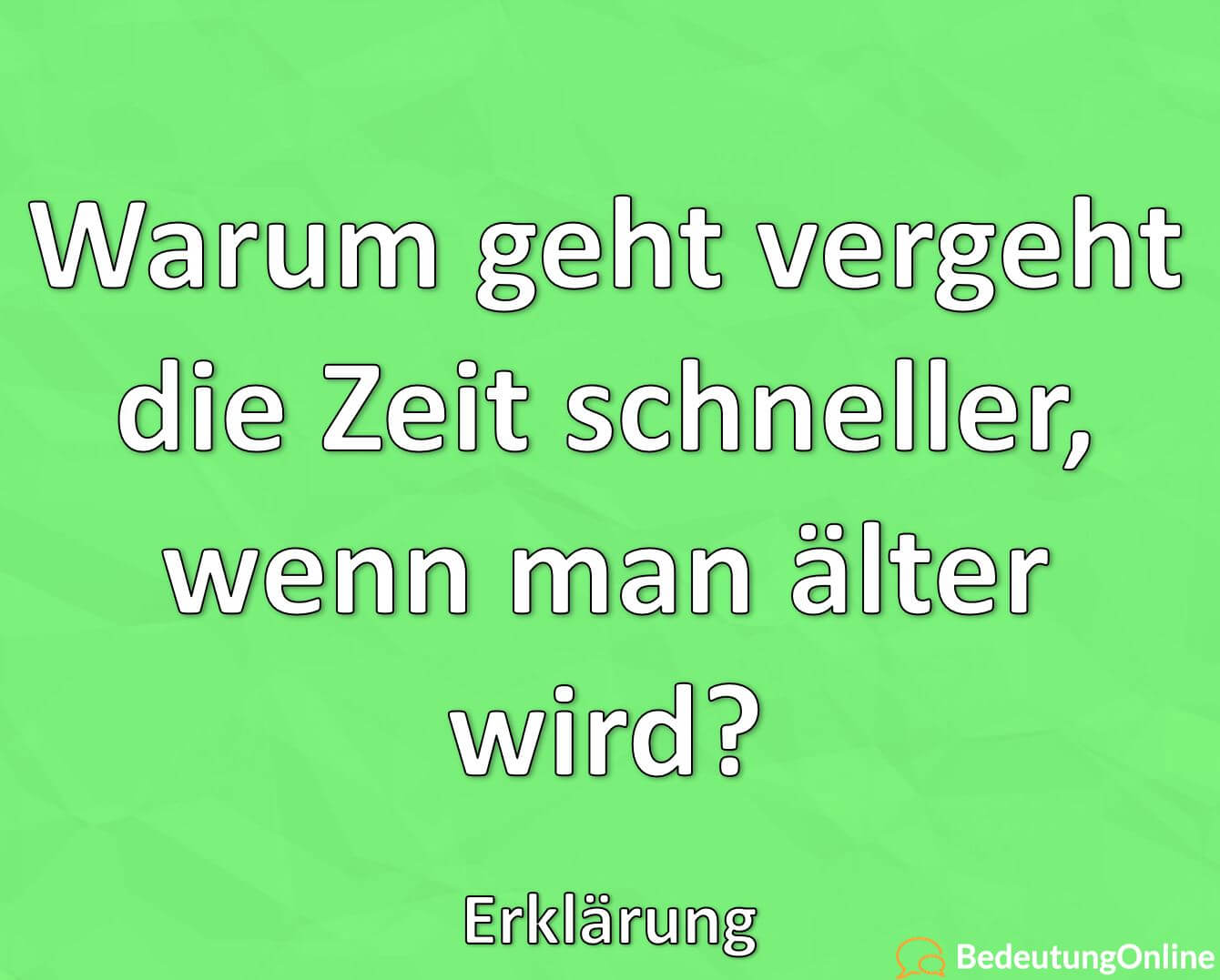 Warum geht vergeht die Zeit schneller, wenn man älter wird? Erklärung