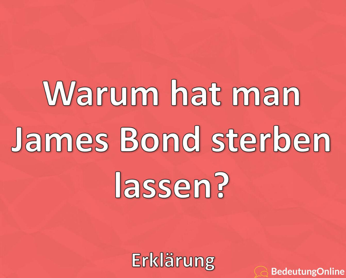 Warum hat man James Bond sterben lassen? Erklärung