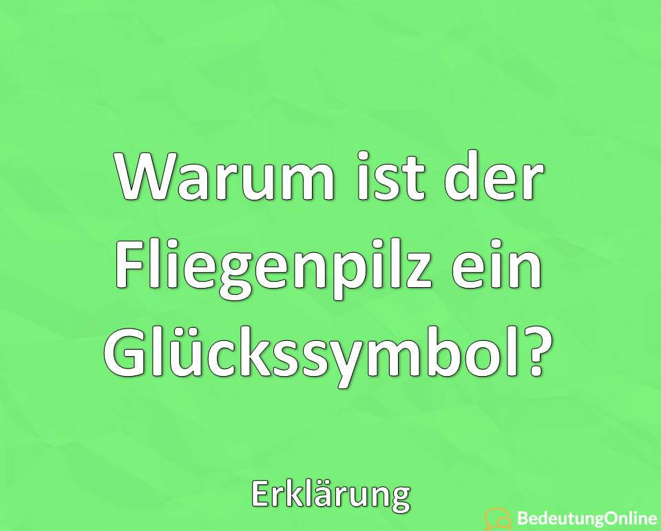 Warum ist der Fliegenpilz ein Glückssymbol, Erklärung