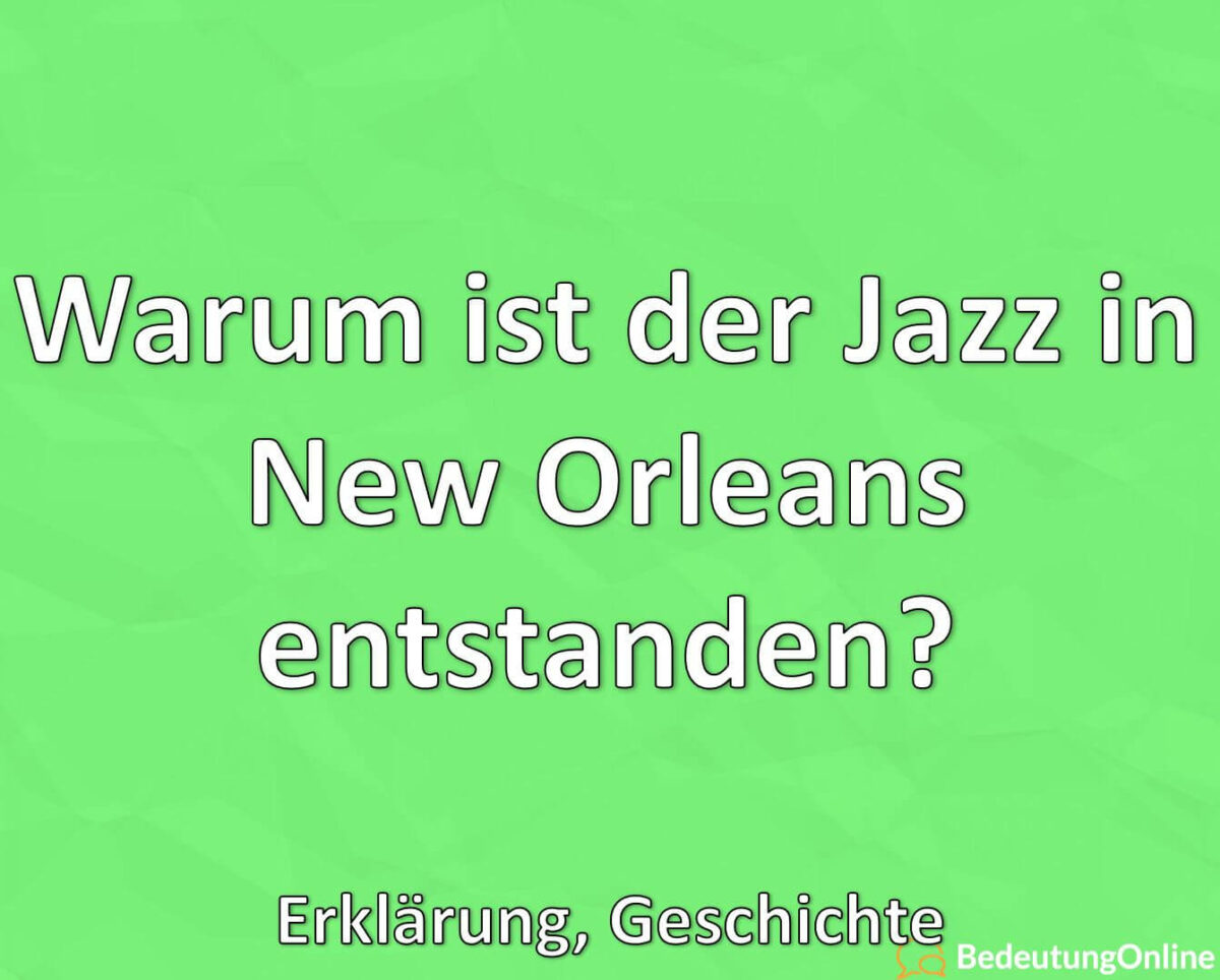 Warum ist der Jazz in New Orleans entstanden, Erklärung, Geschichte