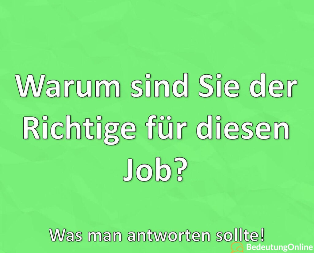 Warum sind Sie der Richtige für diesen Job? Was man antworten sollte