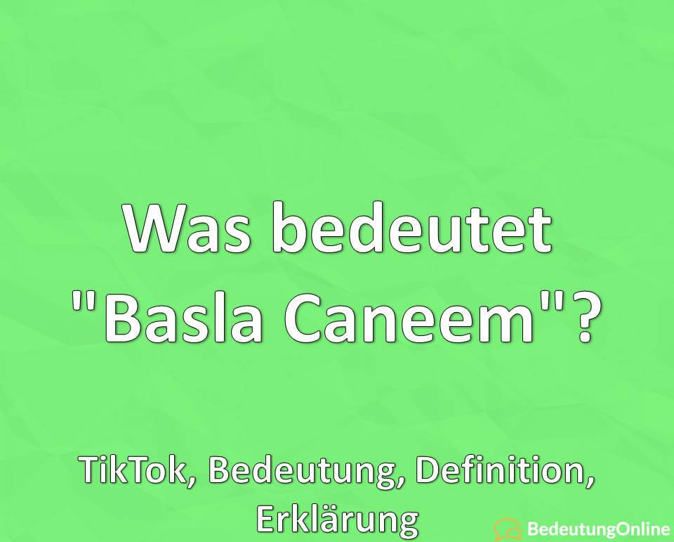 Was bedeutet „Basla Caneem“? TikTok, Übersetzung, Bedeutung, Definition, Erklärung