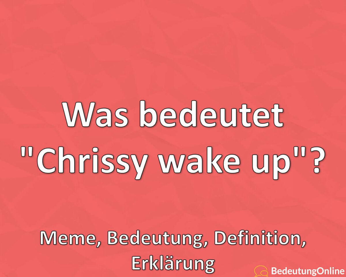 Was bedeutet Chrissy wake up, Meme, Bedeutung, Definition, Erklärung