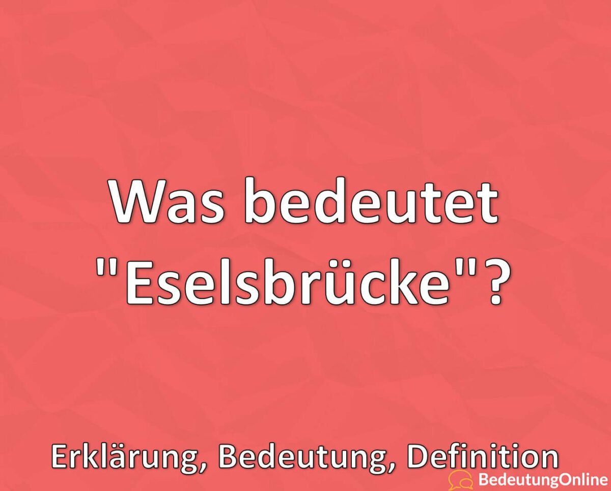 Was bedeutet „Eselsbrücke“? Woher kommt der Ausdruck? Erklärung, Bedeutung, Definition