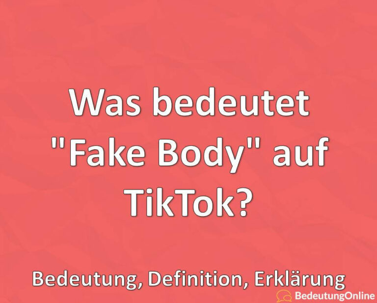 Was bedeutet "Fake Body" auf TikTok? Bedeutung, Definition, Erklärung Bedeutung Online