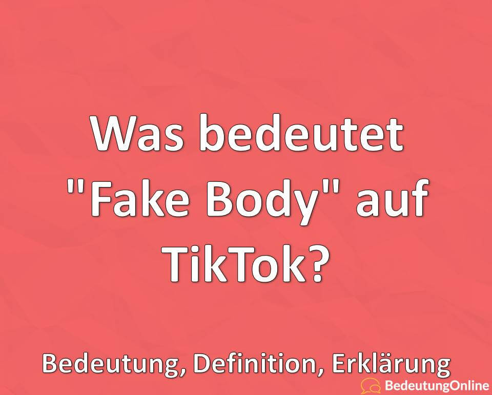 Was bedeutet Fake Body auf TikTok, Bedeutung, Definition, Erklärung
