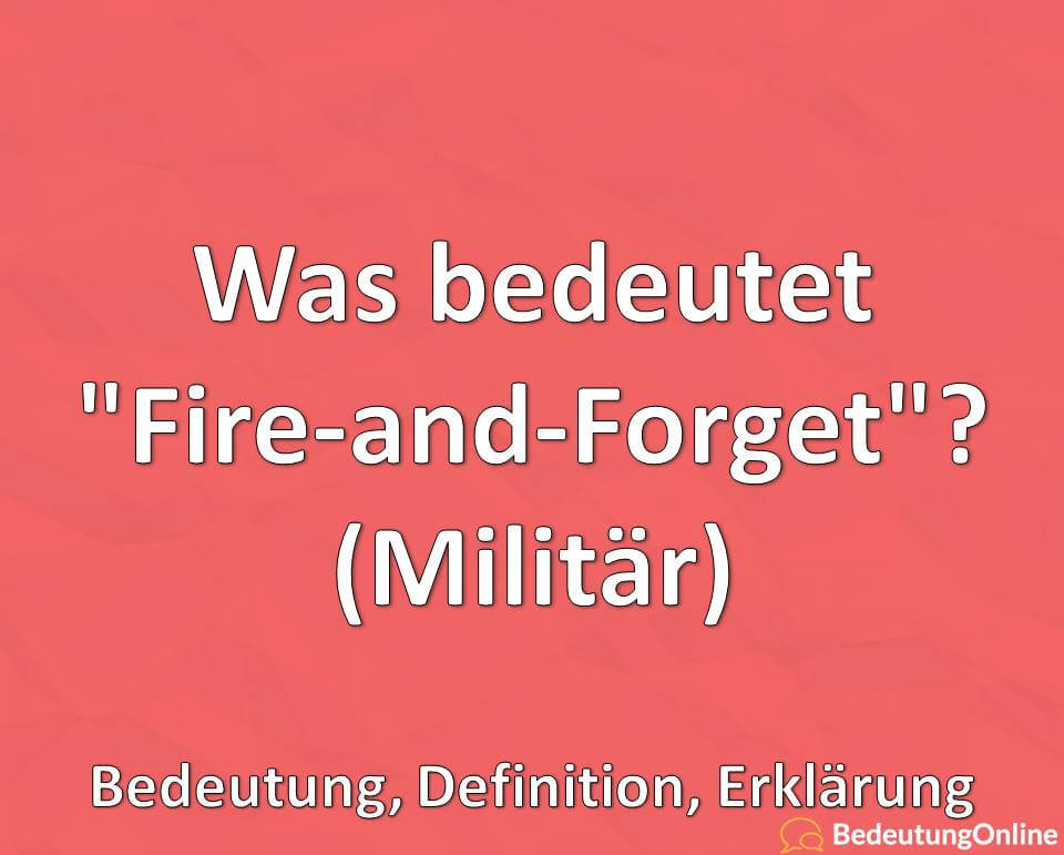 Was bedeutet „Fire-and-Forget“? (Militär) Bedeutung, Definition, Erklärung