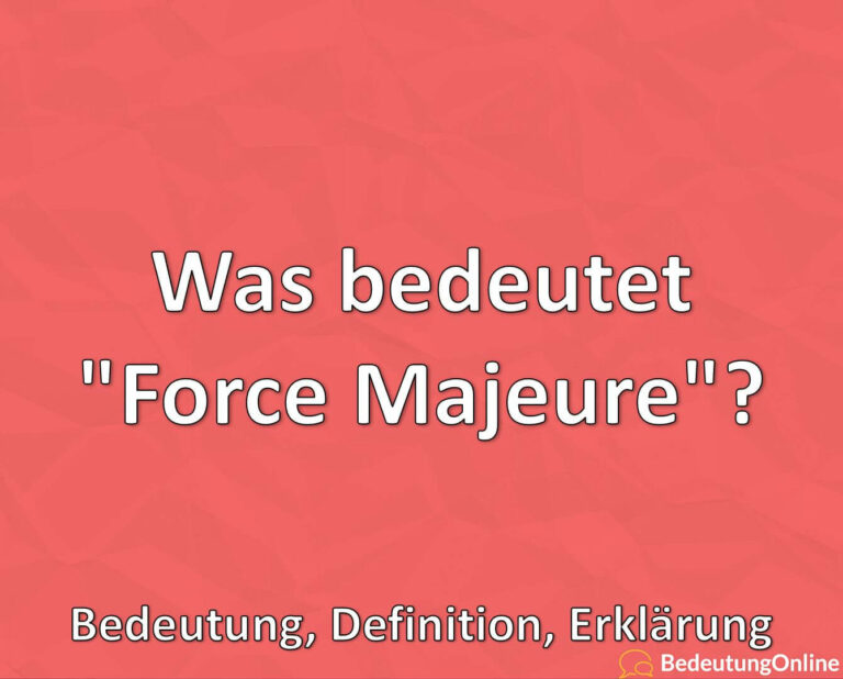 Was bedeutet "Force Majeure"? Bedeutung, Definition, Erklärung Bedeutung Online