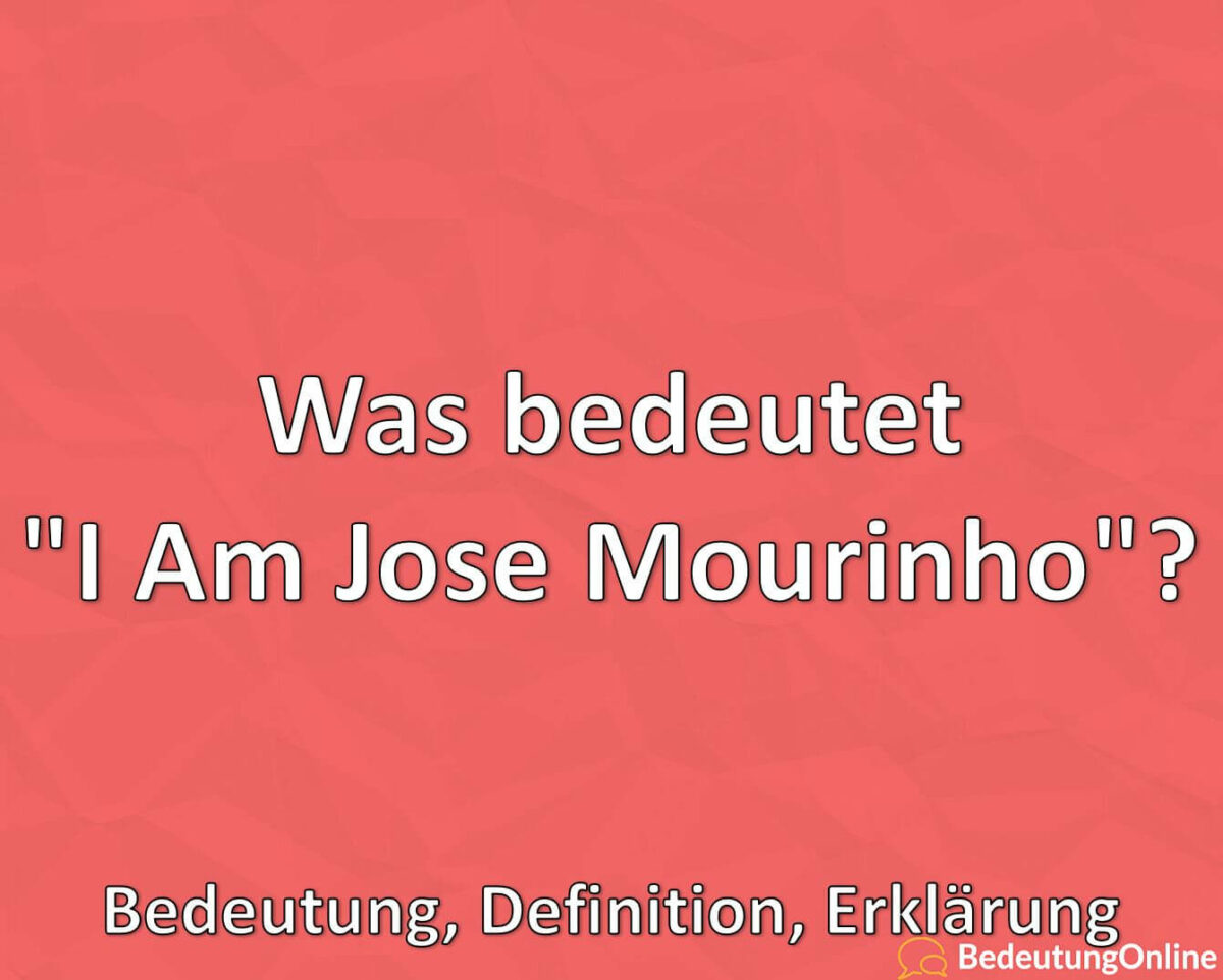 Was bedeutet, I Am Jose Mourinho, TikTok, Meme, Bedeutung, Definition, Erklärung