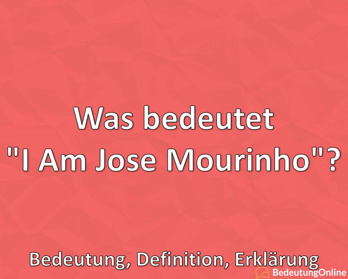 Was bedeutet, I Am Jose Mourinho, TikTok, Meme, Bedeutung, Definition, Erklärung