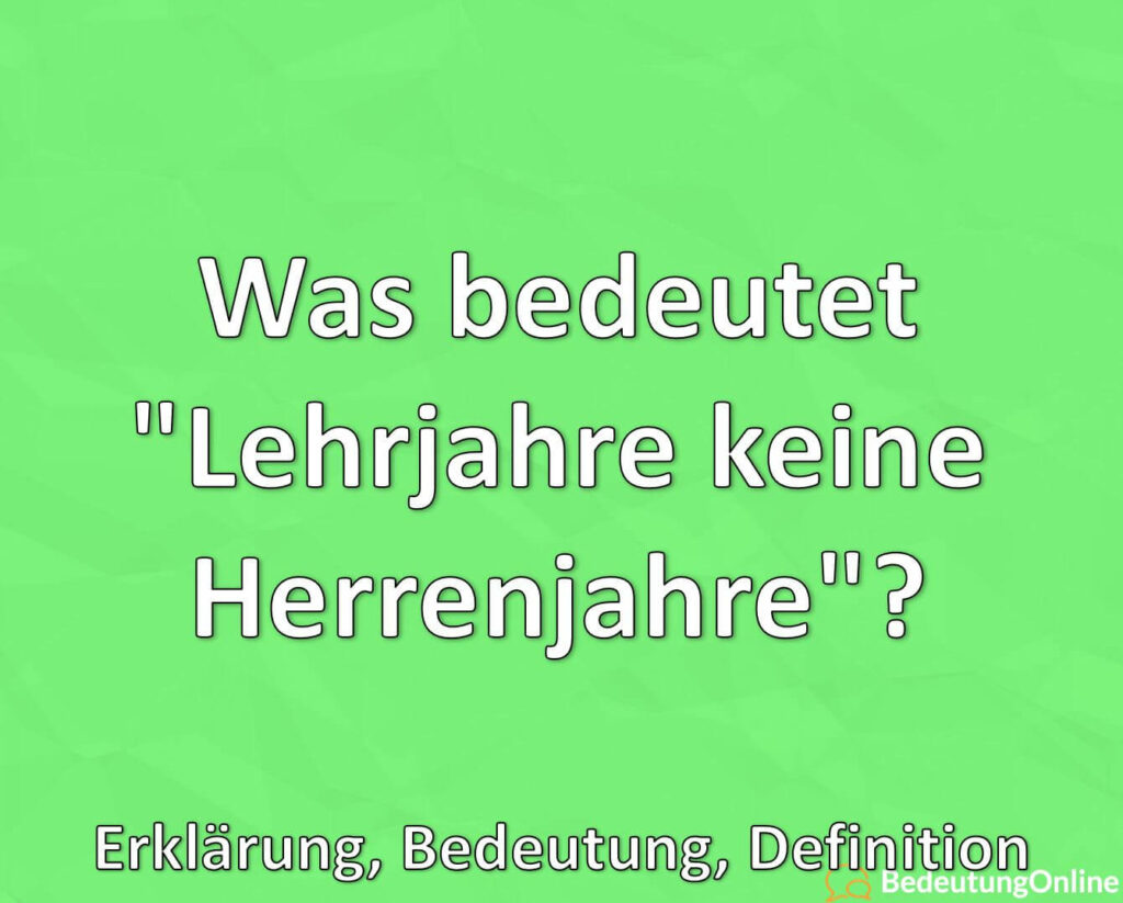 Lehrjahre Sind Keine Herrenjahre Bedeutung