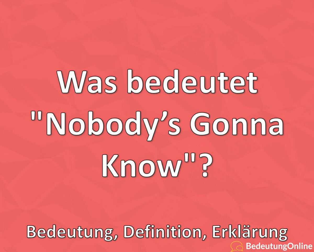 Was bedeutet „Nobody’s Gonna Know“? TikTok, Bedeutung, Definition, Erklärung