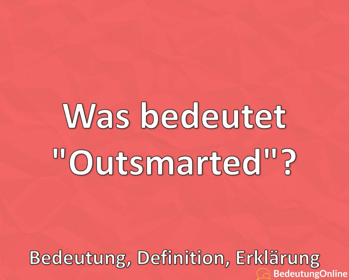 Was bedeutet Outsmarted, Bedeutung, Definition, Erklärung
