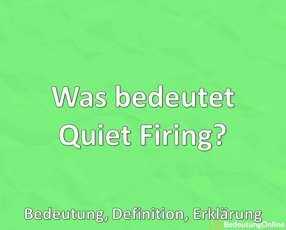 Was bedeutet Quiet Firing, Bedeutung, Definition, Erklärung