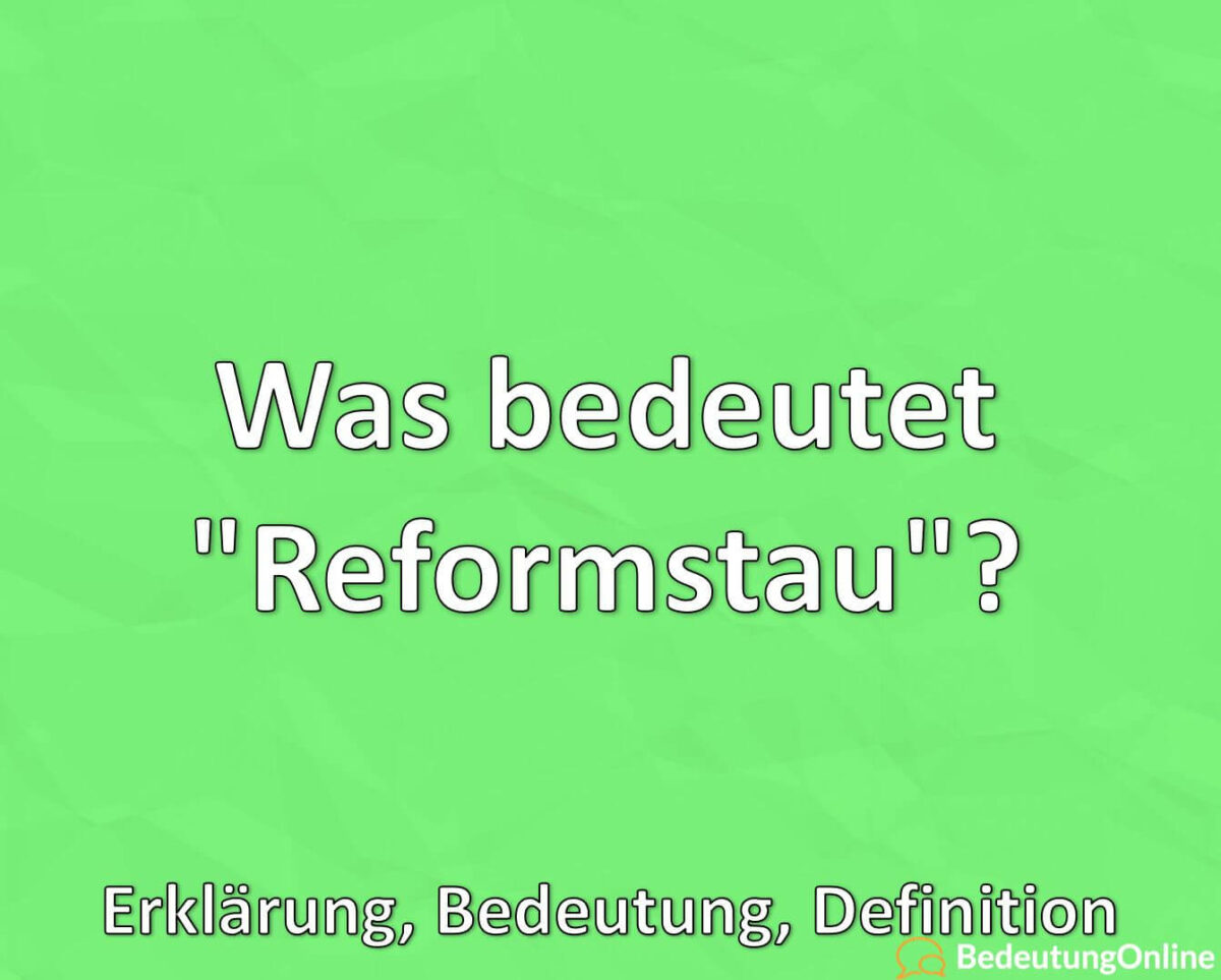 Was bedeutet „Reformstau“? Erklärung, Bedeutung, Definition