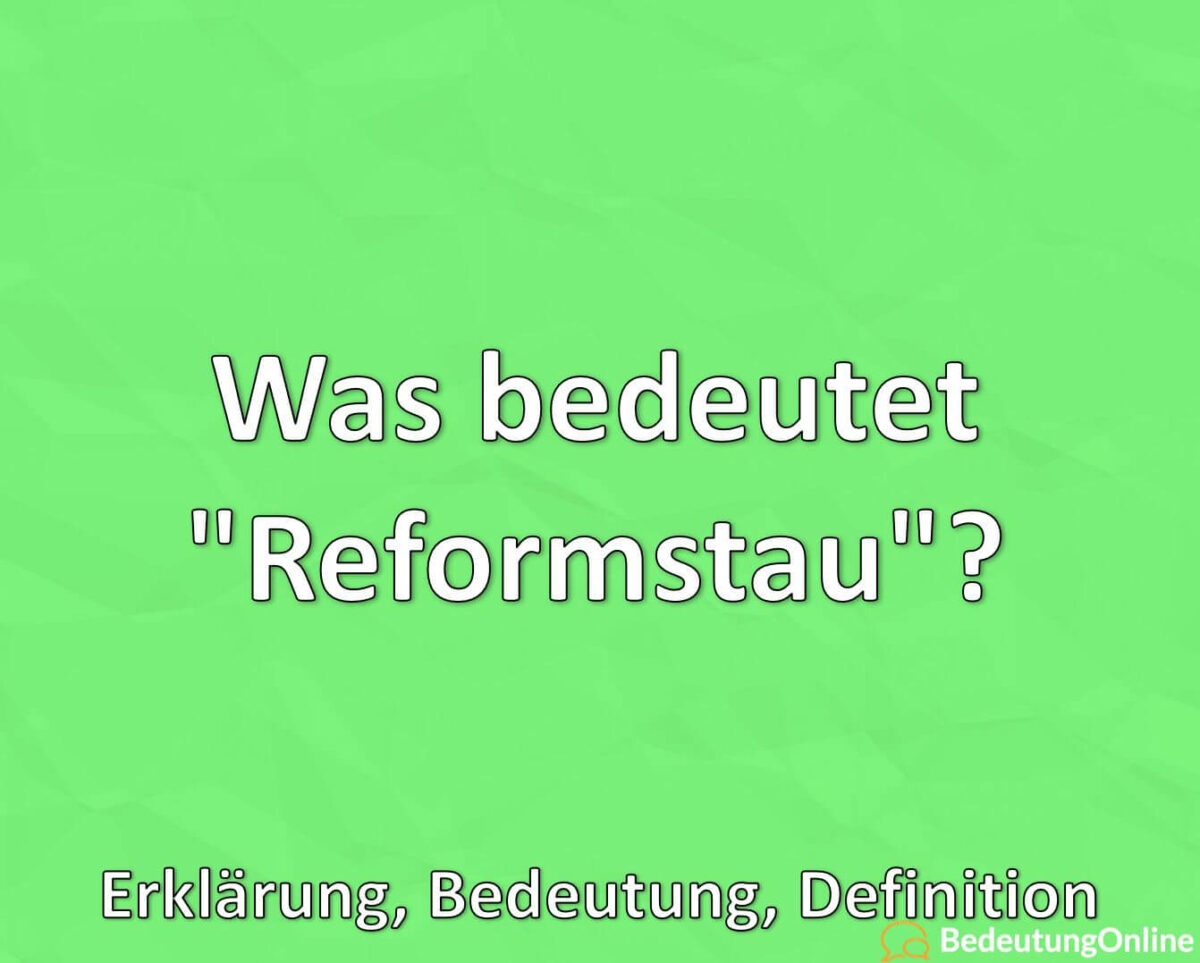 Was bedeutet Reformstau, Erklärung, Bedeutung, Definition