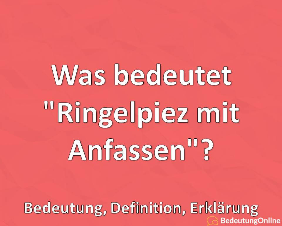 Was bedeutet Ringelpiez mit Anfassen, Bedeutung, Definition, Erklärung