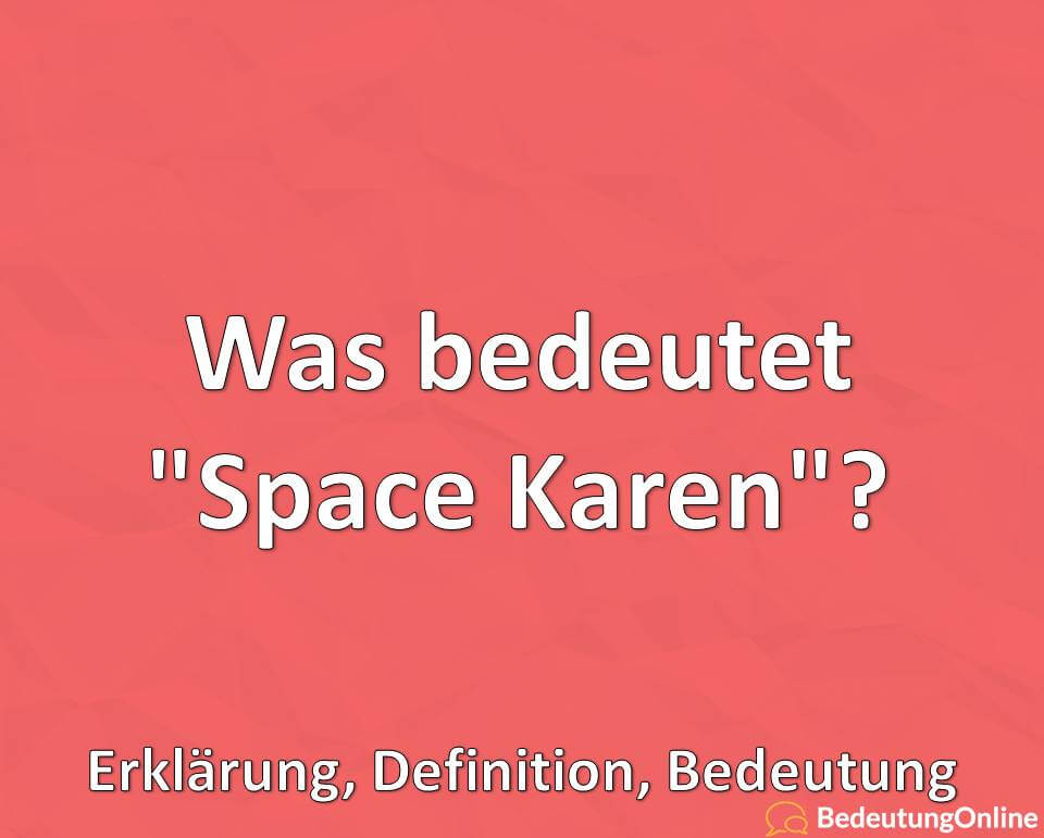 Was bedeutet Space Karen, Erklärung, Definition, Bedeutung