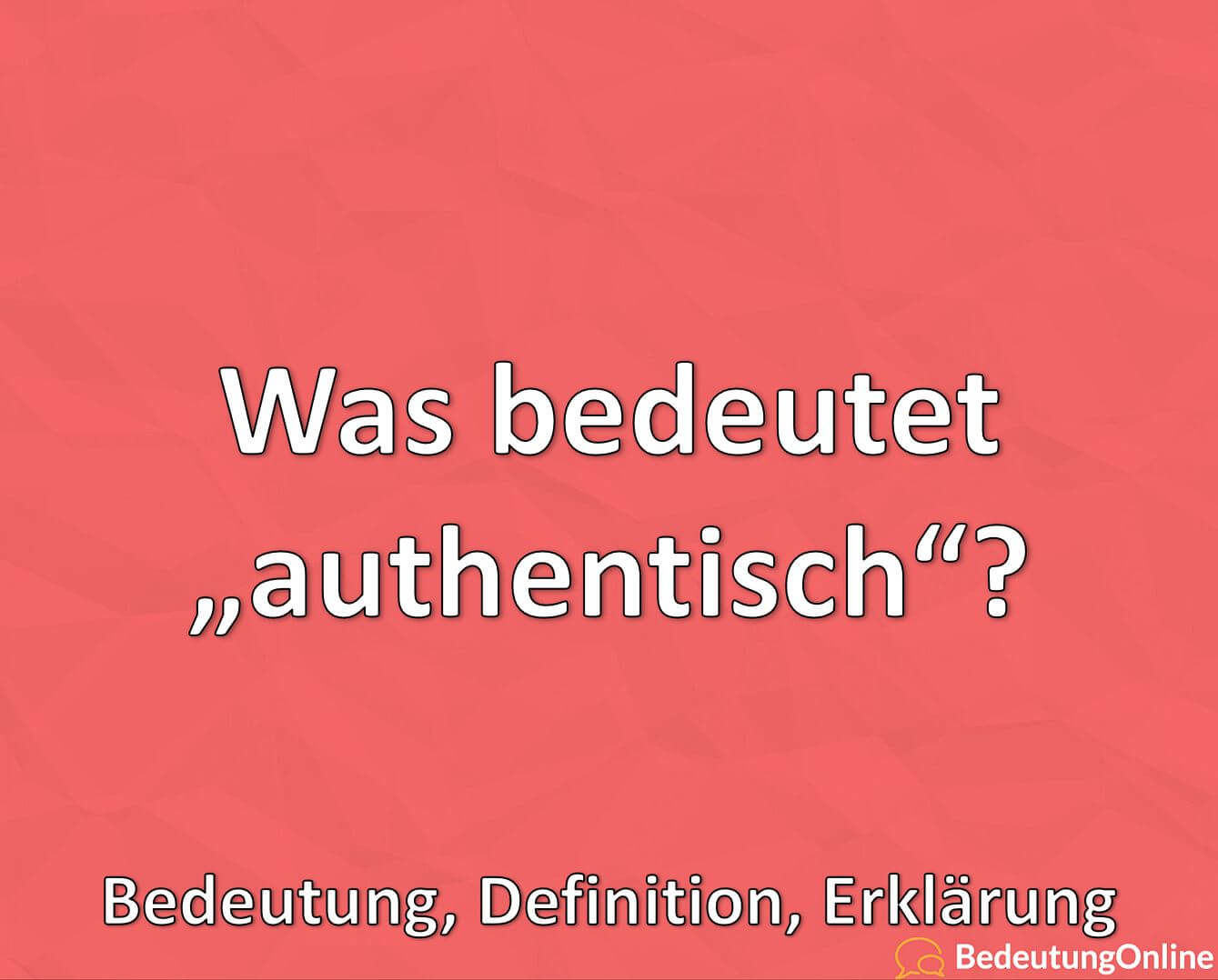 Was bedeutet authentisch? Bedeutung, Definition, Erklärung - Bedeutung ...