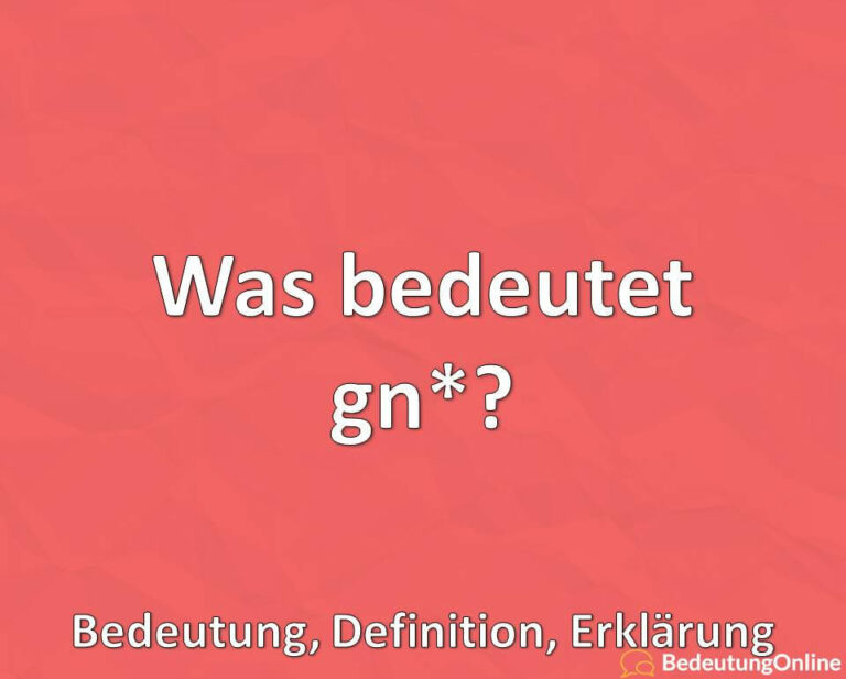 Was bedeutet „gn*“? Bedeutung, Definition, Erklärung - Bedeutung Online