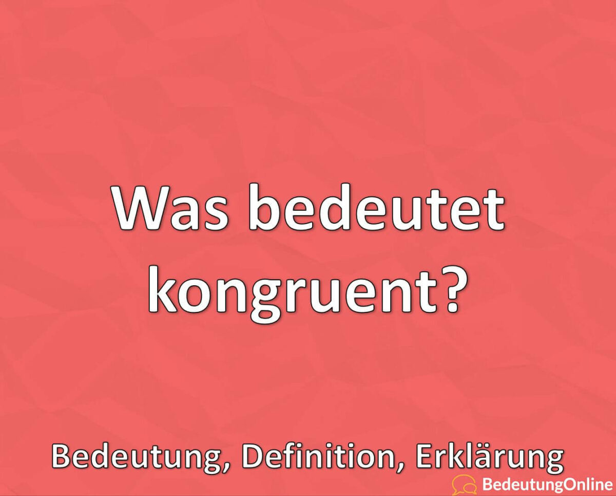 Was bedeutet „kongruent“? Erklärung, Bedeutung, Definition