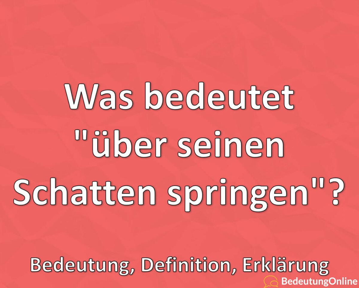 Was bedeutet, über seinen Schatten springen, Herkunft, Bedeutung, Definition, Erklärung