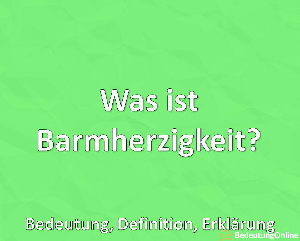 Was ist Barmherzigkeit? Bedeutung, Definition, Erklärung