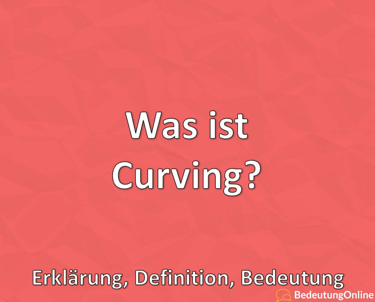 Was ist Curving? Erklärung, Definition, Bedeutung