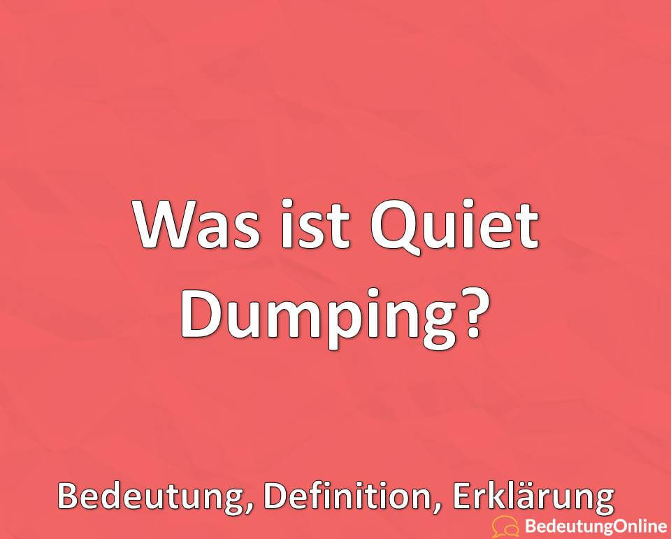 Was ist Quiet Dumping? Bedeutung, Definition, Erklärung