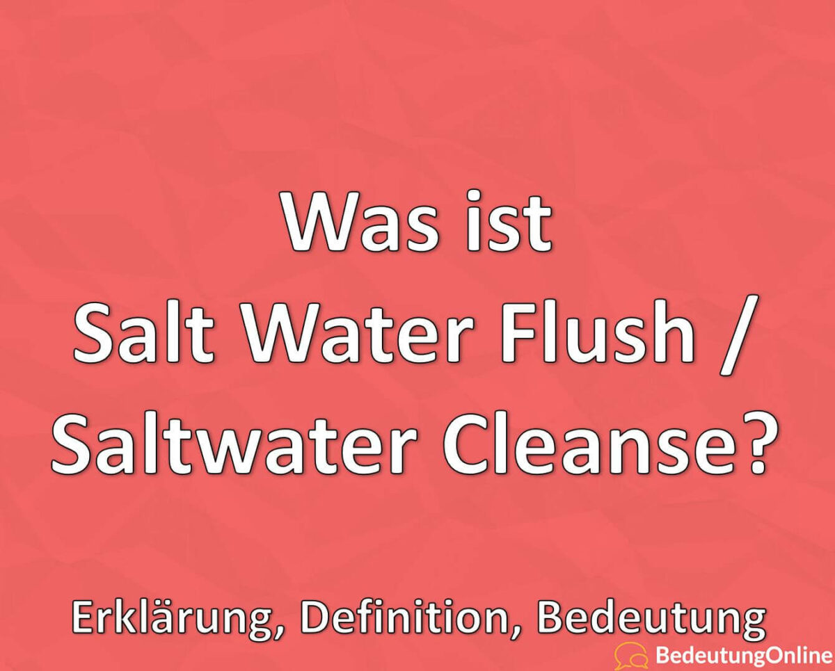 Was ist Salt Water Flush, Saltwater Cleanse, Erklärung, Definition, Bedeutung