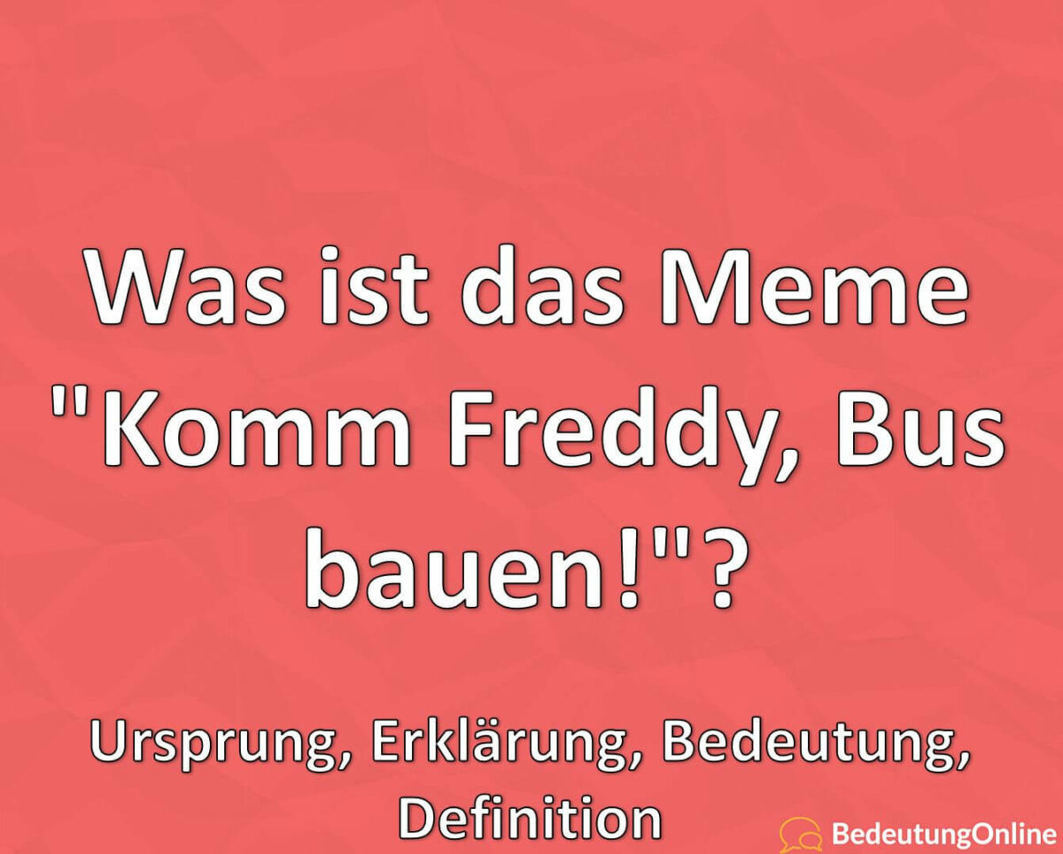 Was ist das Meme „Komm Freddy, Bus bauen!“? Ursprung, Erklärung, Bedeutung, Definition