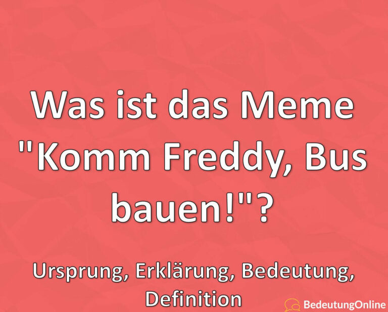 Was ist das Meme "Komm Freddy, Bus bauen!"? Ursprung, Erklärung, Bedeutung, Definition