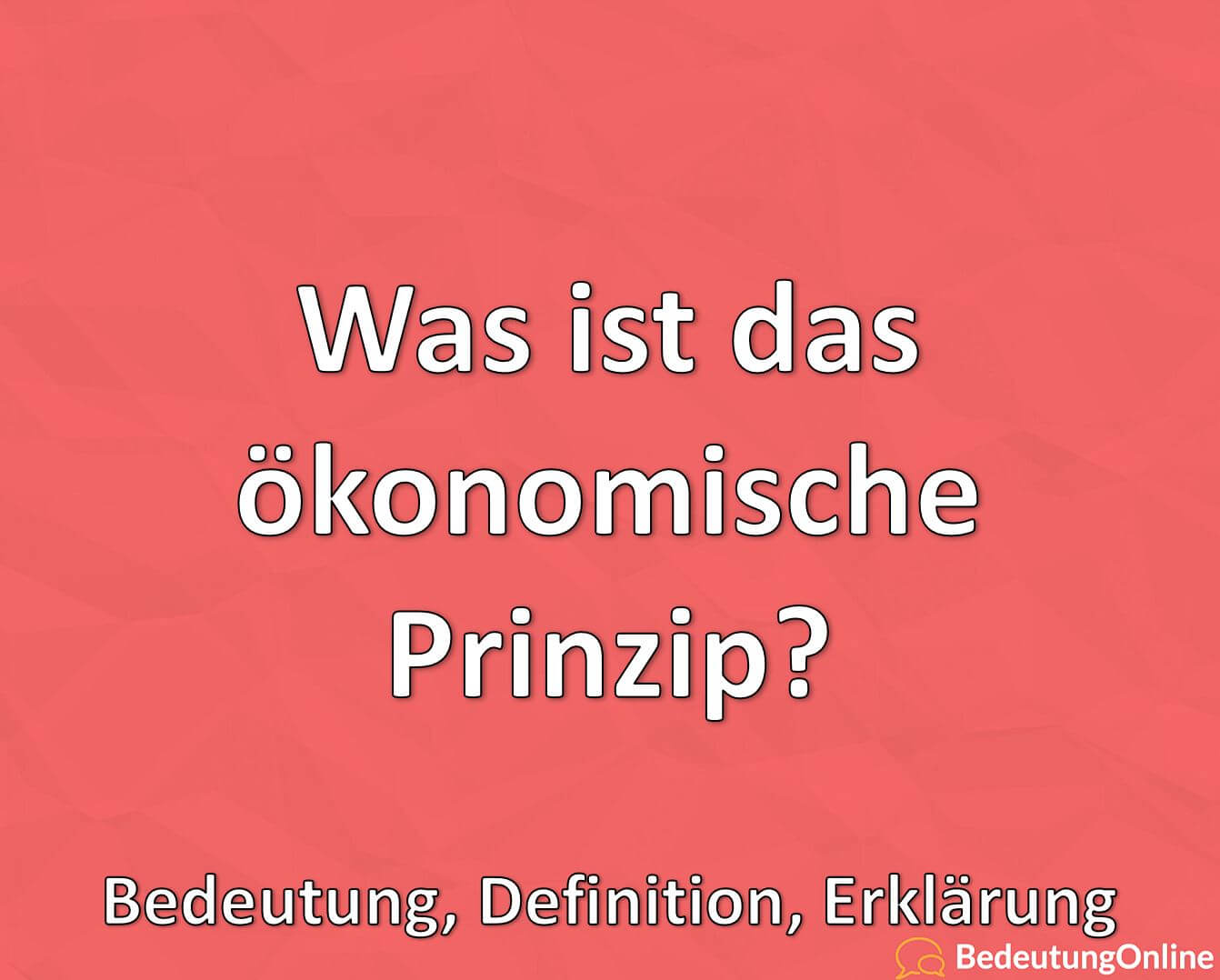Was ist das ökonomische Prinzip? Bedeutung, Definition, Erklärung Bedeutung Online Was ist das ökonomische Prinzip? Bedeutung, Definition, Erklärung Bedeutung Online